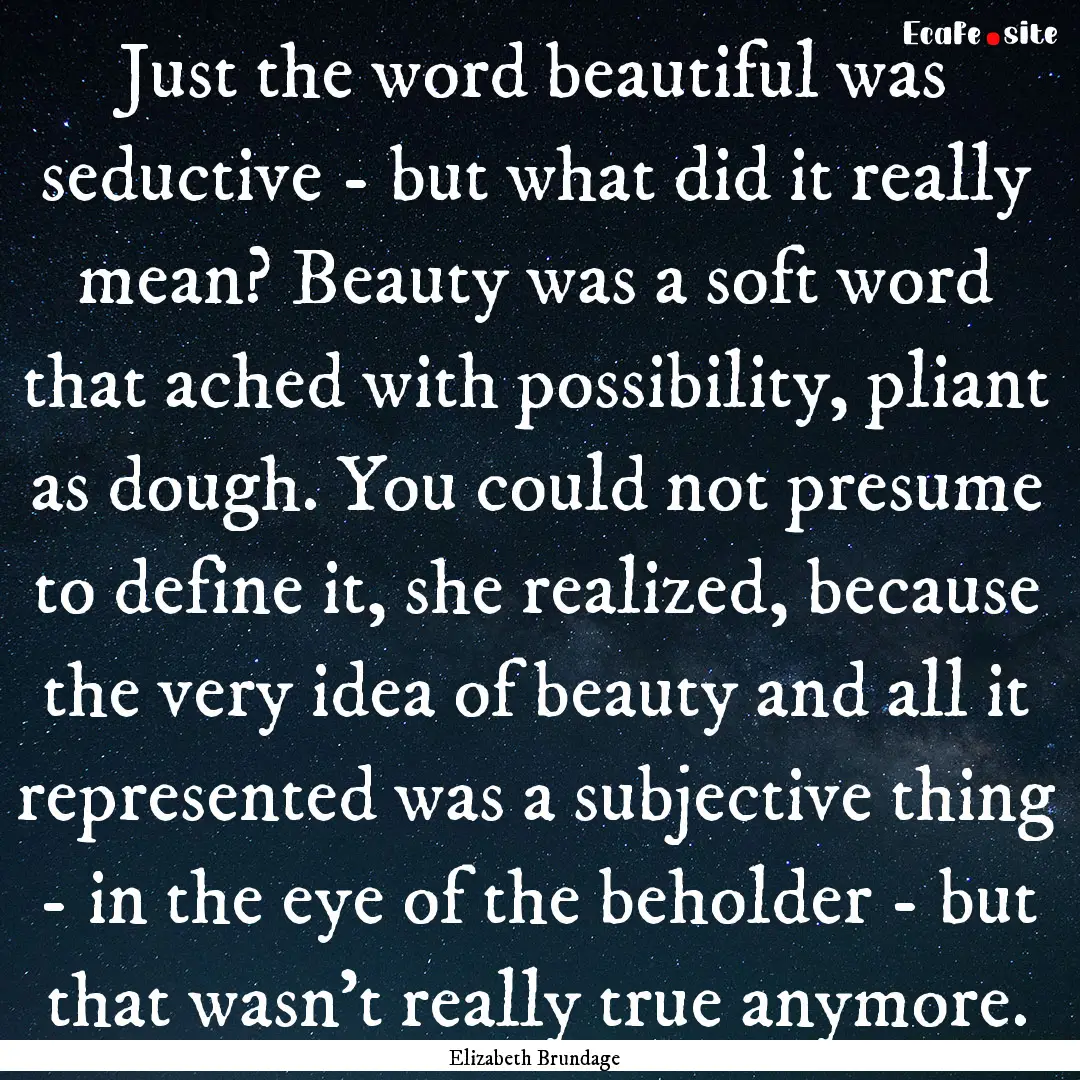 Just the word beautiful was seductive - but.... : Quote by Elizabeth Brundage