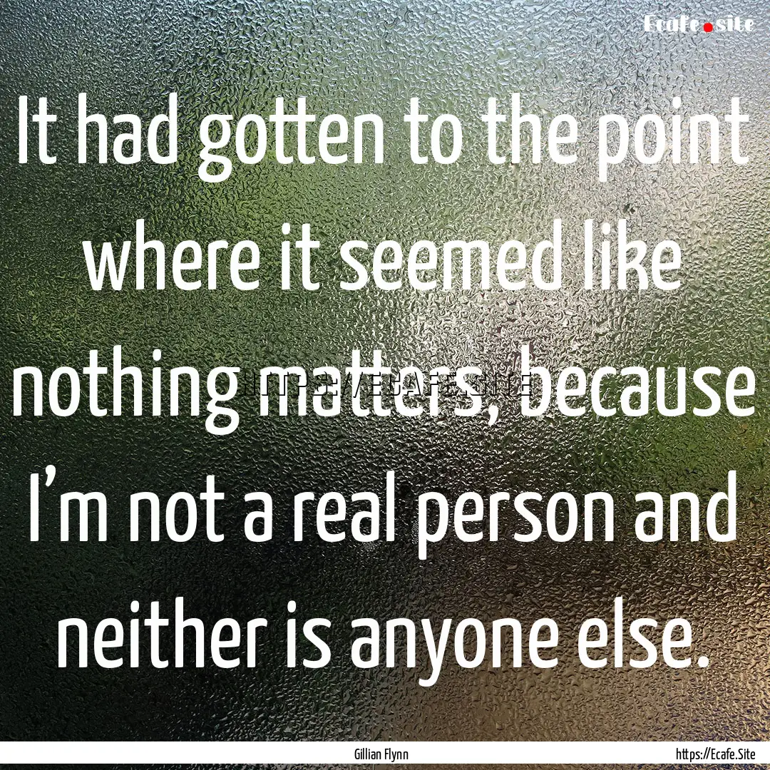 It had gotten to the point where it seemed.... : Quote by Gillian Flynn