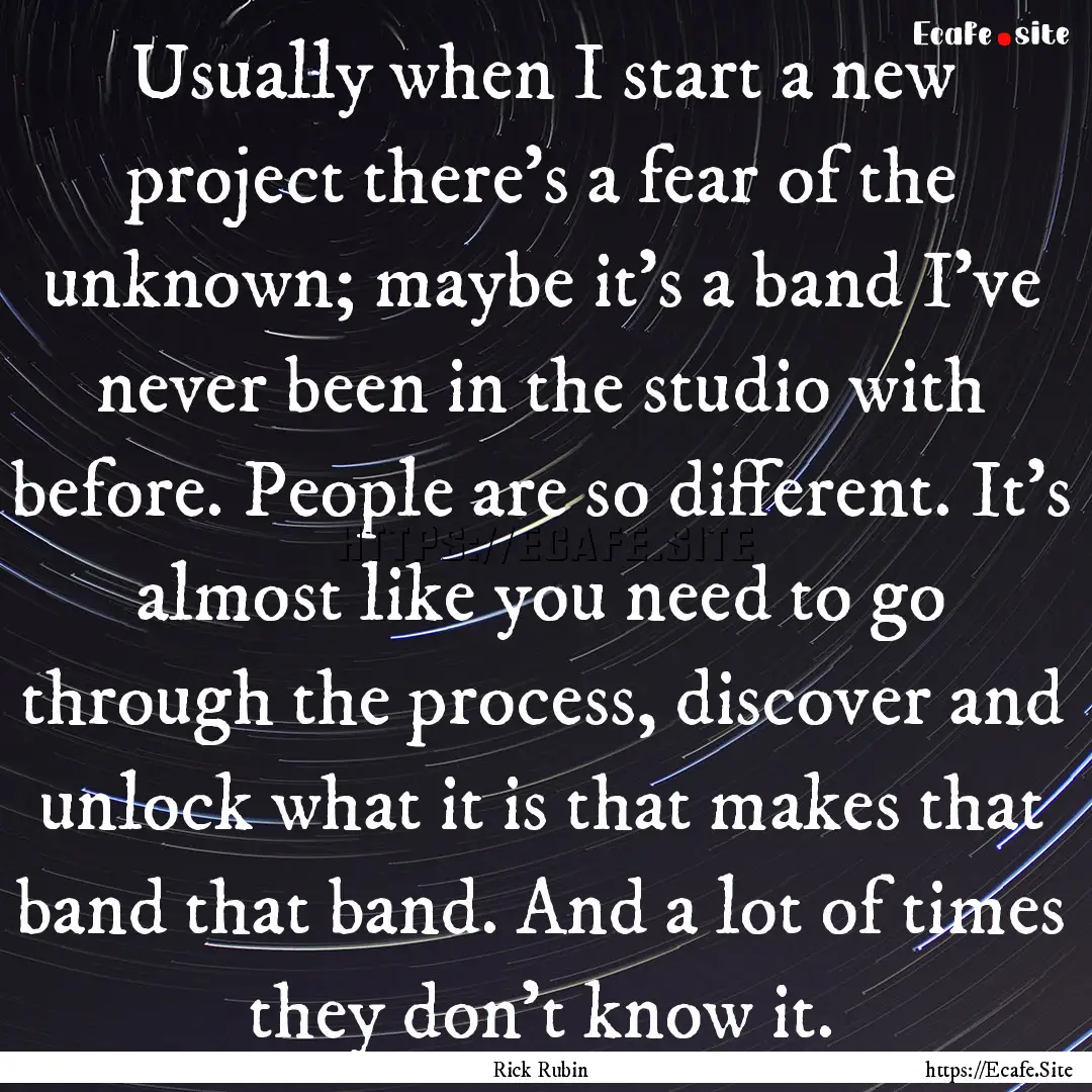 Usually when I start a new project there's.... : Quote by Rick Rubin