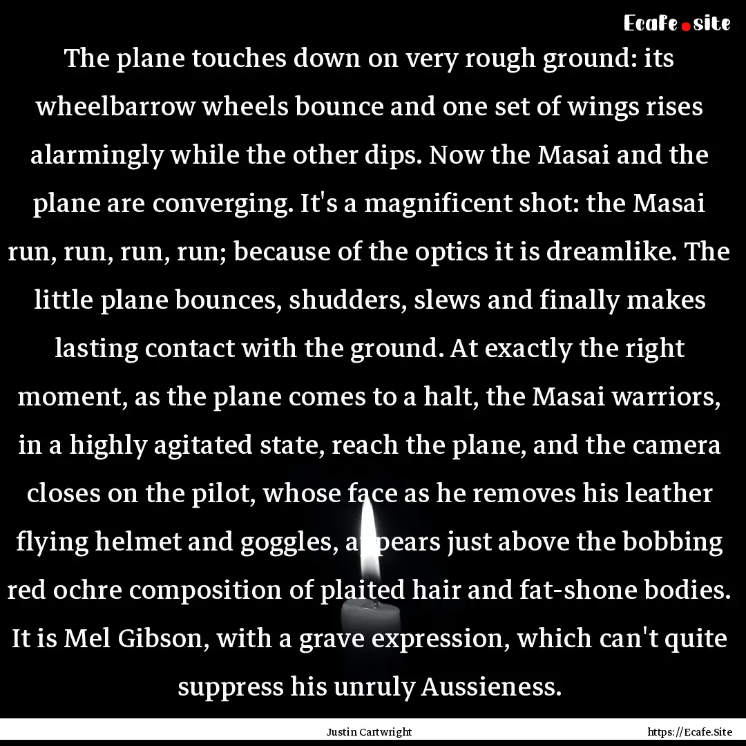 The plane touches down on very rough ground:.... : Quote by Justin Cartwright