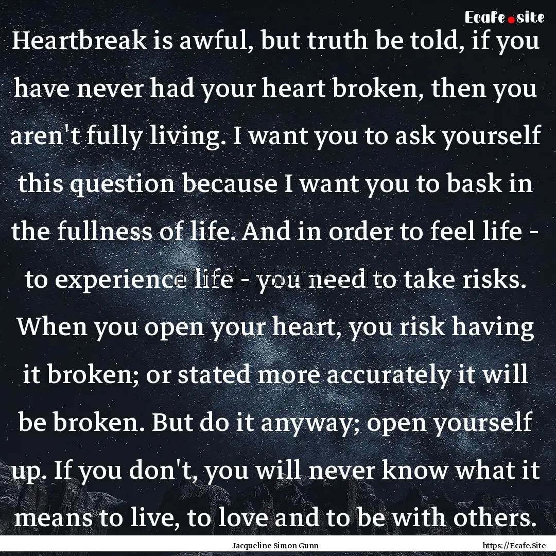 Heartbreak is awful, but truth be told, if.... : Quote by Jacqueline Simon Gunn