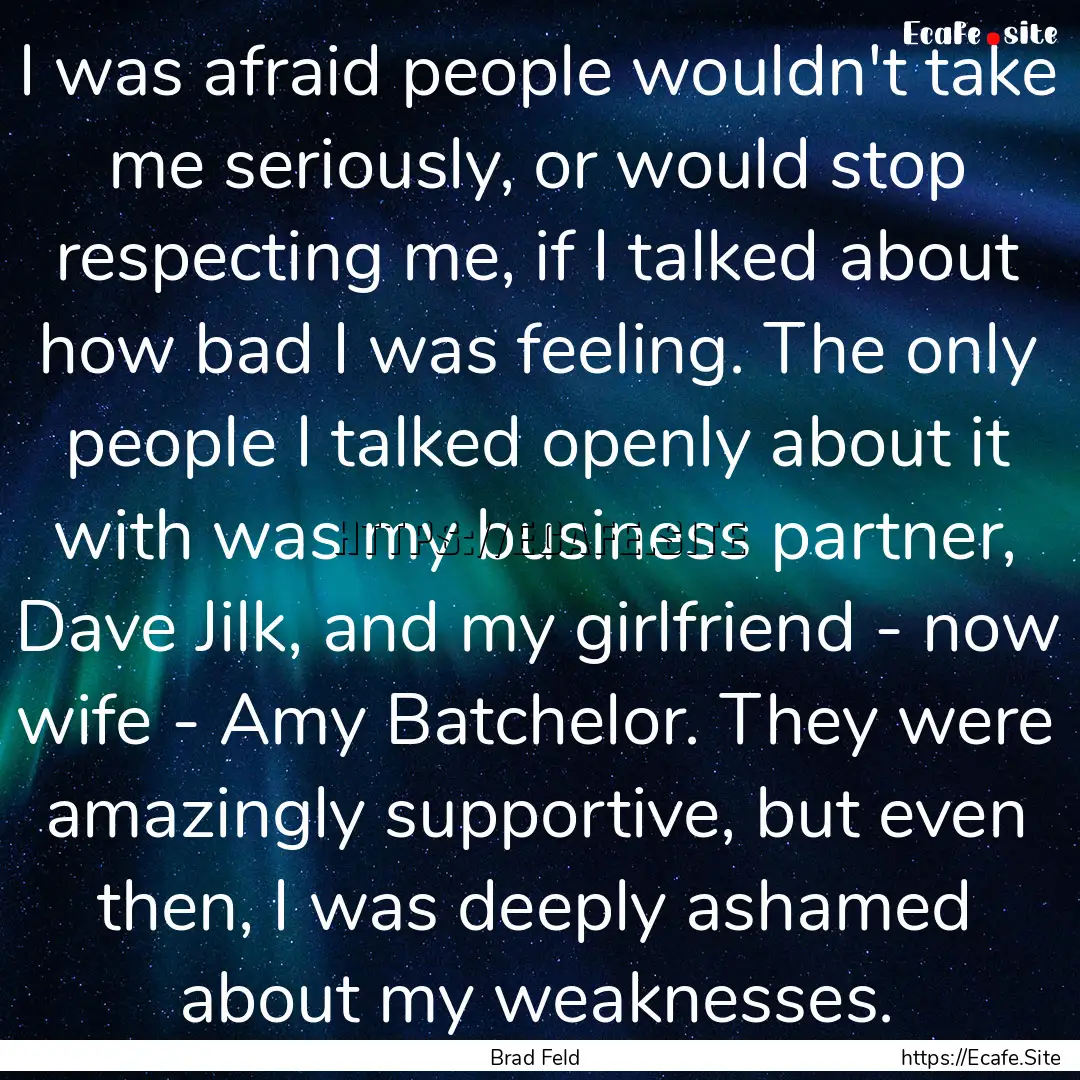 I was afraid people wouldn't take me seriously,.... : Quote by Brad Feld