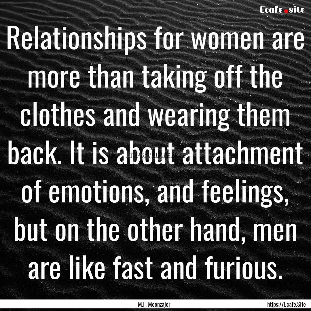 Relationships for women are more than taking.... : Quote by M.F. Moonzajer