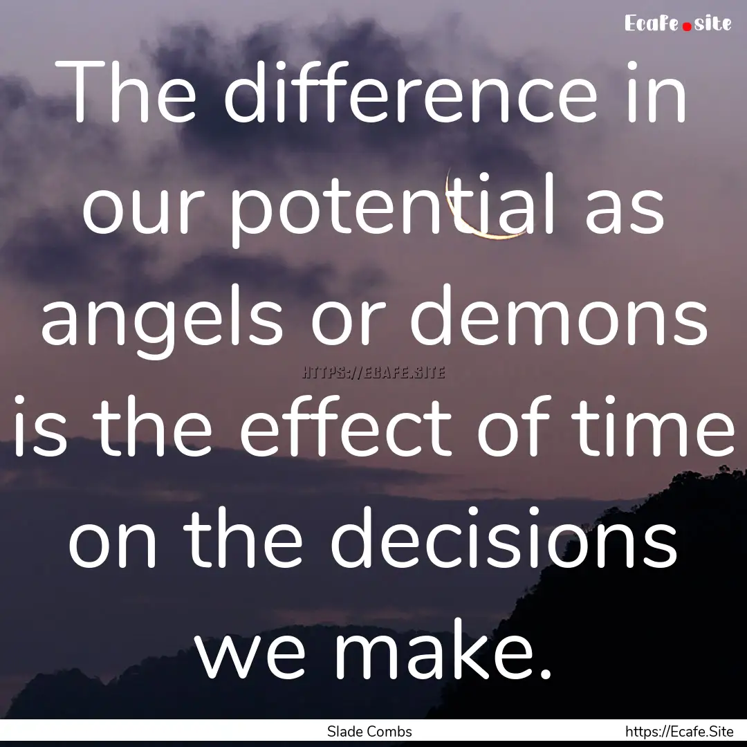 The difference in our potential as angels.... : Quote by Slade Combs