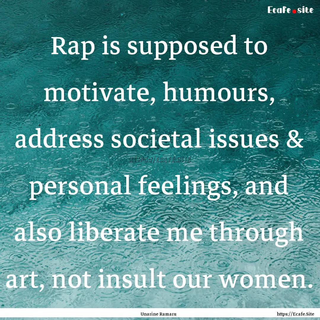 Rap is supposed to motivate, humours, address.... : Quote by Unarine Ramaru