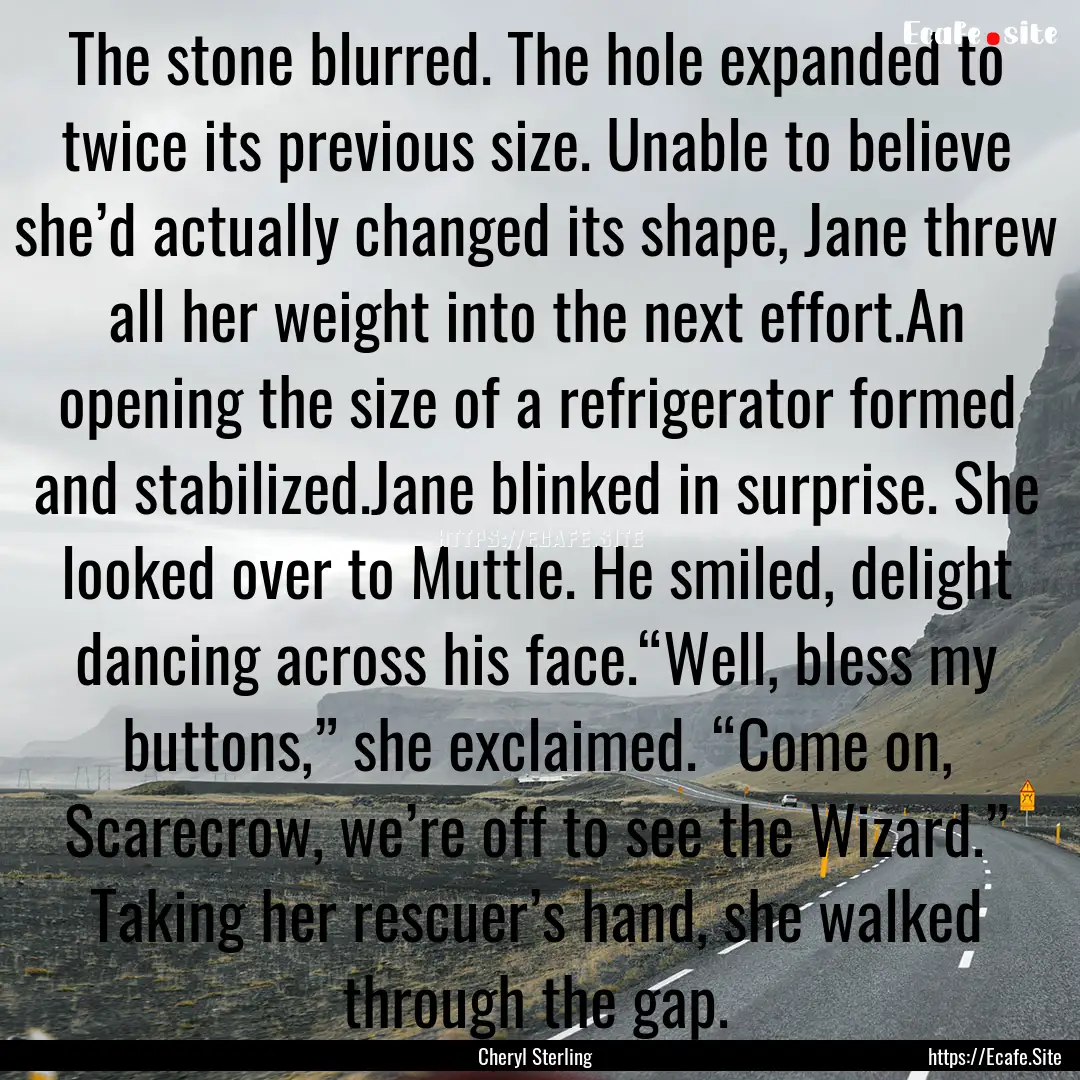 The stone blurred. The hole expanded to twice.... : Quote by Cheryl Sterling