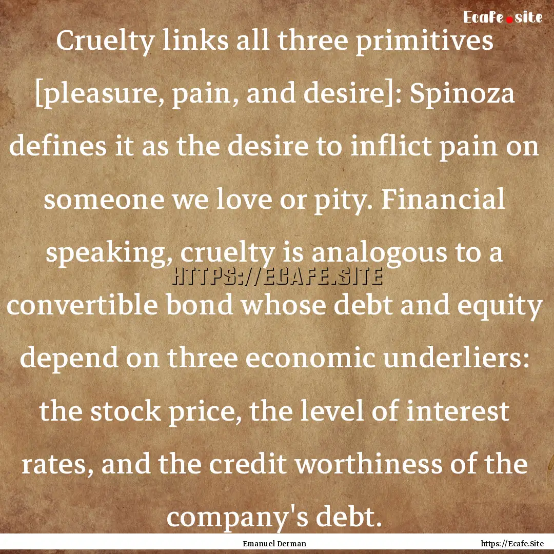 Cruelty links all three primitives [pleasure,.... : Quote by Emanuel Derman