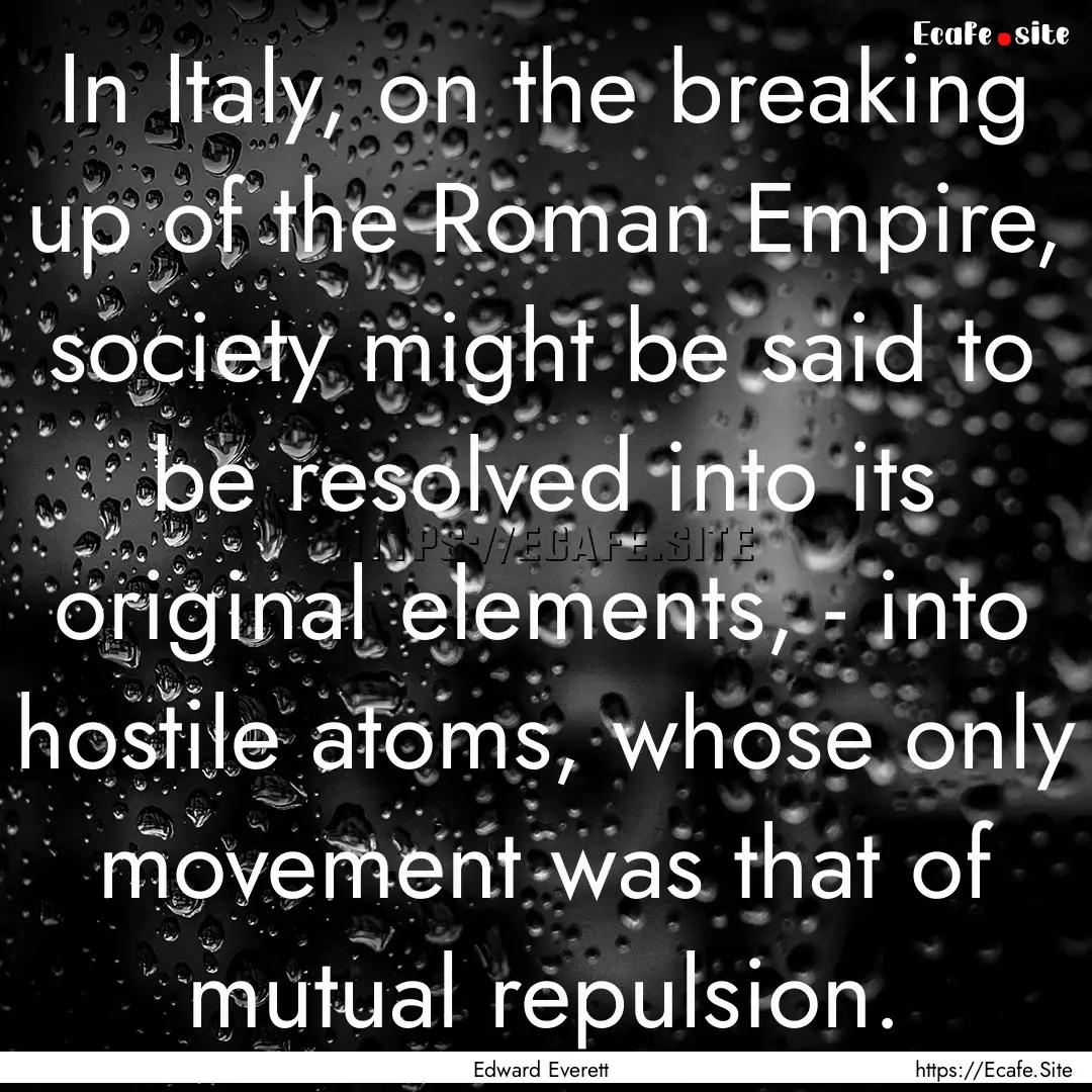 In Italy, on the breaking up of the Roman.... : Quote by Edward Everett