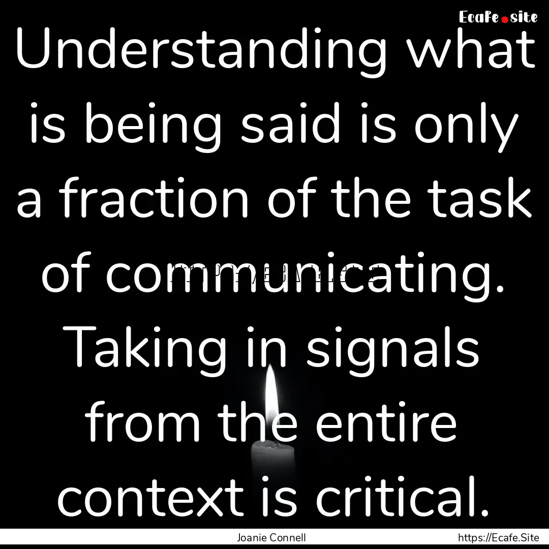 Understanding what is being said is only.... : Quote by Joanie Connell