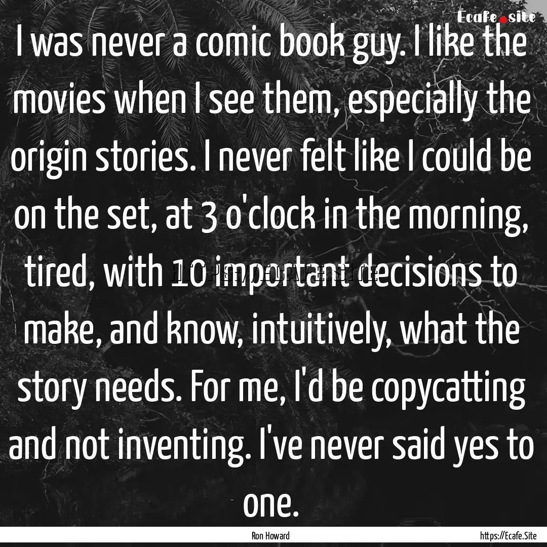 I was never a comic book guy. I like the.... : Quote by Ron Howard