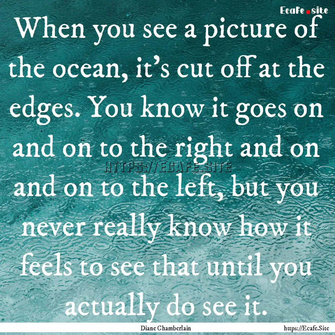 When you see a picture of the ocean, it's.... : Quote by Diane Chamberlain