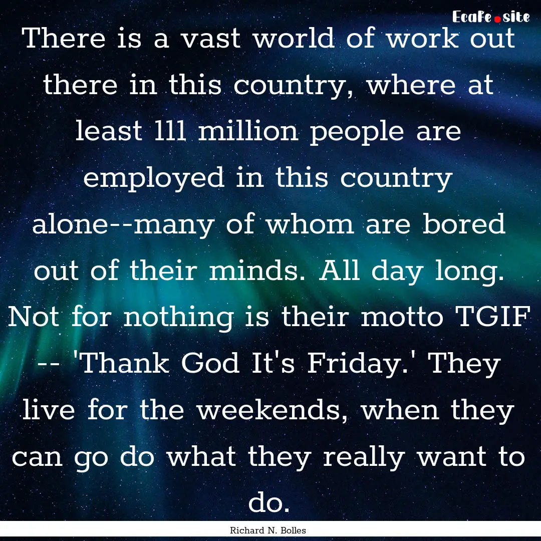 There is a vast world of work out there in.... : Quote by Richard N. Bolles