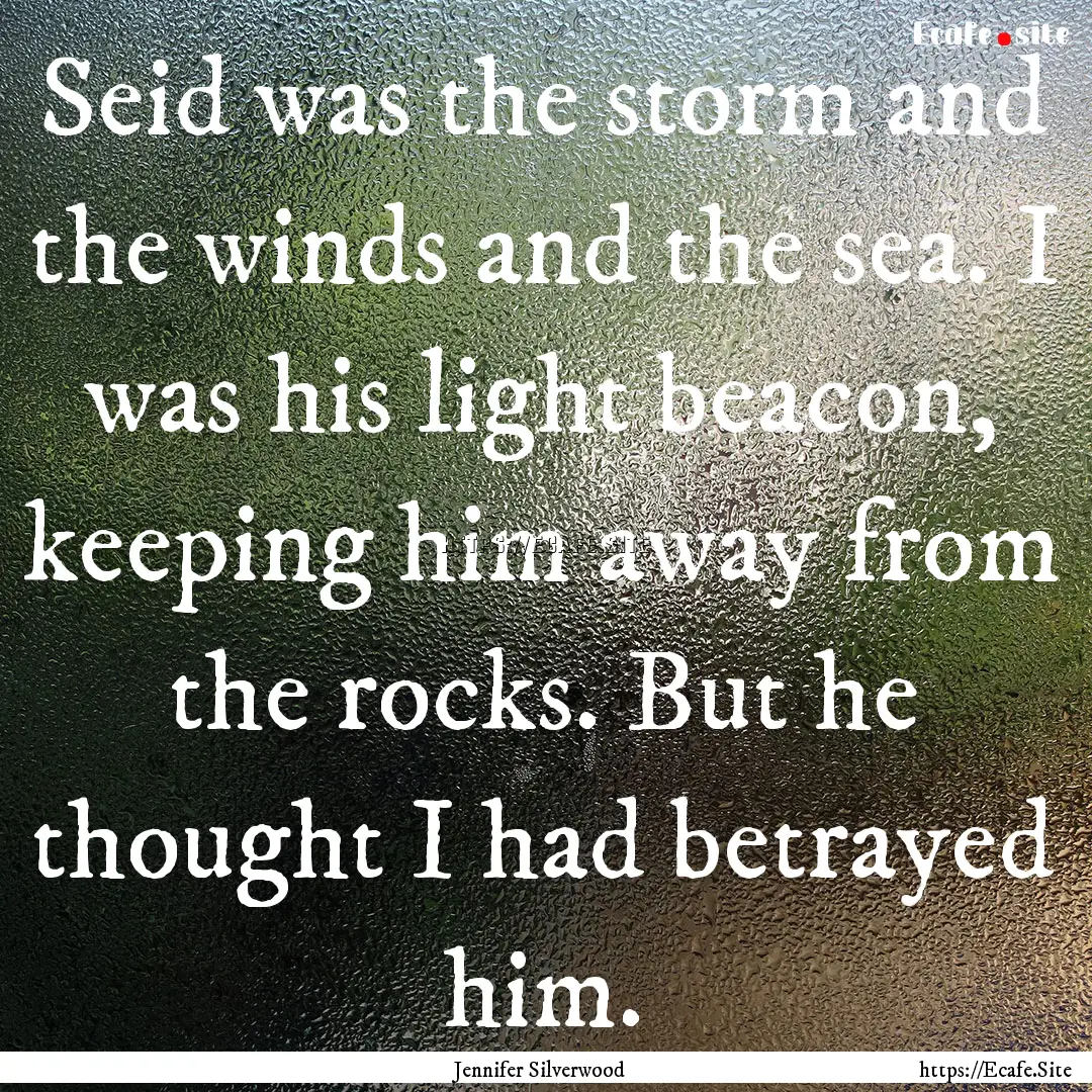 Seid was the storm and the winds and the.... : Quote by Jennifer Silverwood