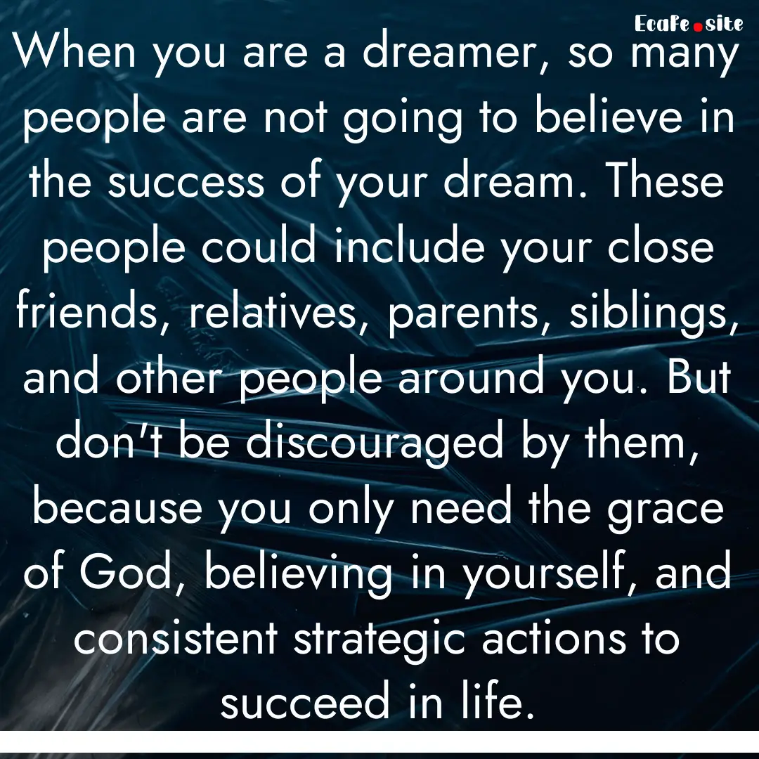 When you are a dreamer, so many people are.... : Quote by 