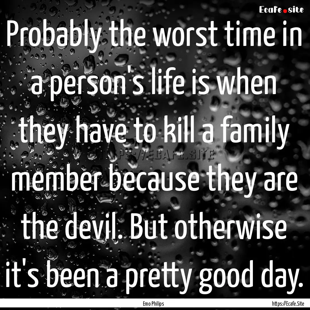 Probably the worst time in a person's life.... : Quote by Emo Philips