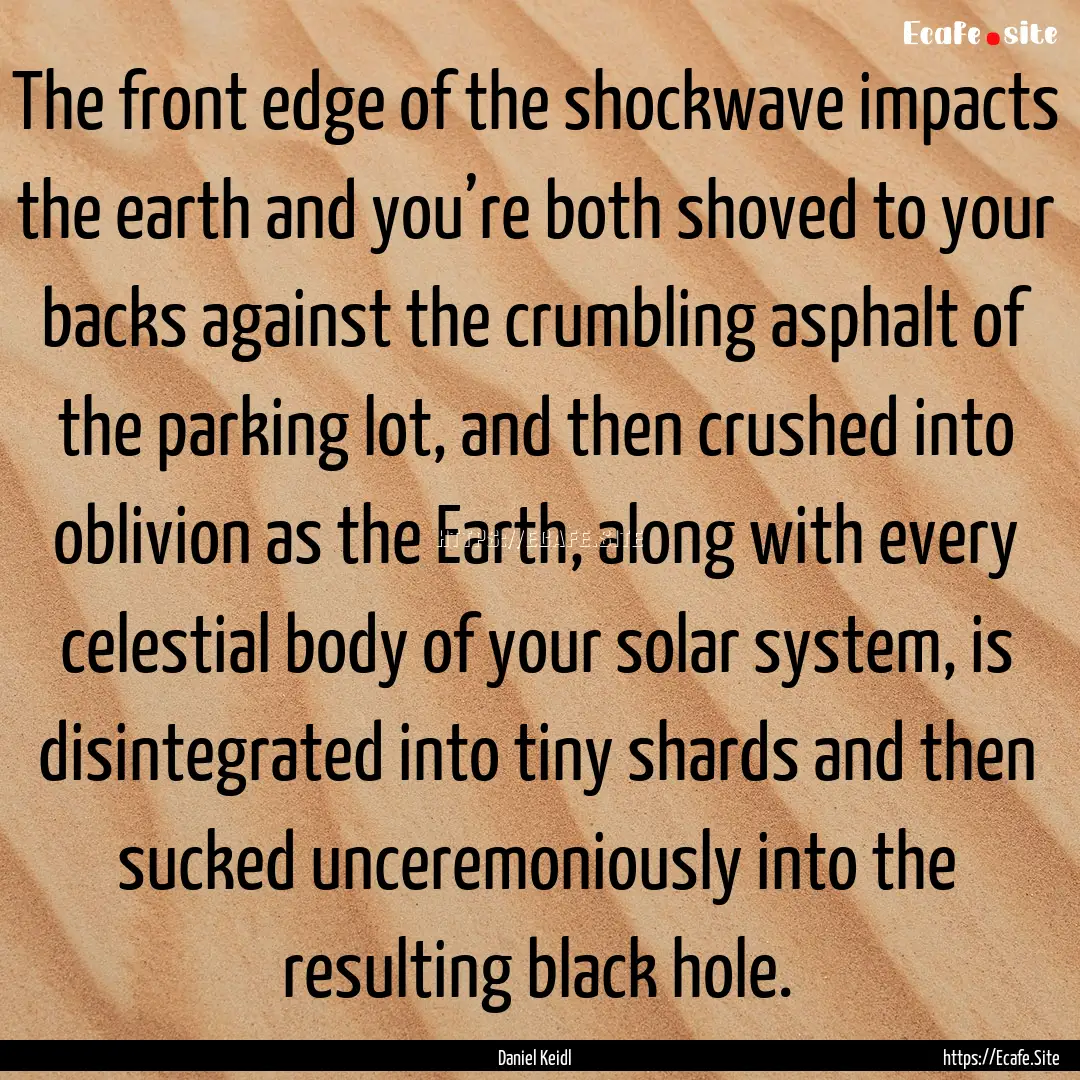 The front edge of the shockwave impacts the.... : Quote by Daniel Keidl