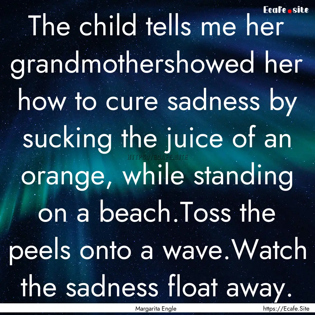 The child tells me her grandmothershowed.... : Quote by Margarita Engle