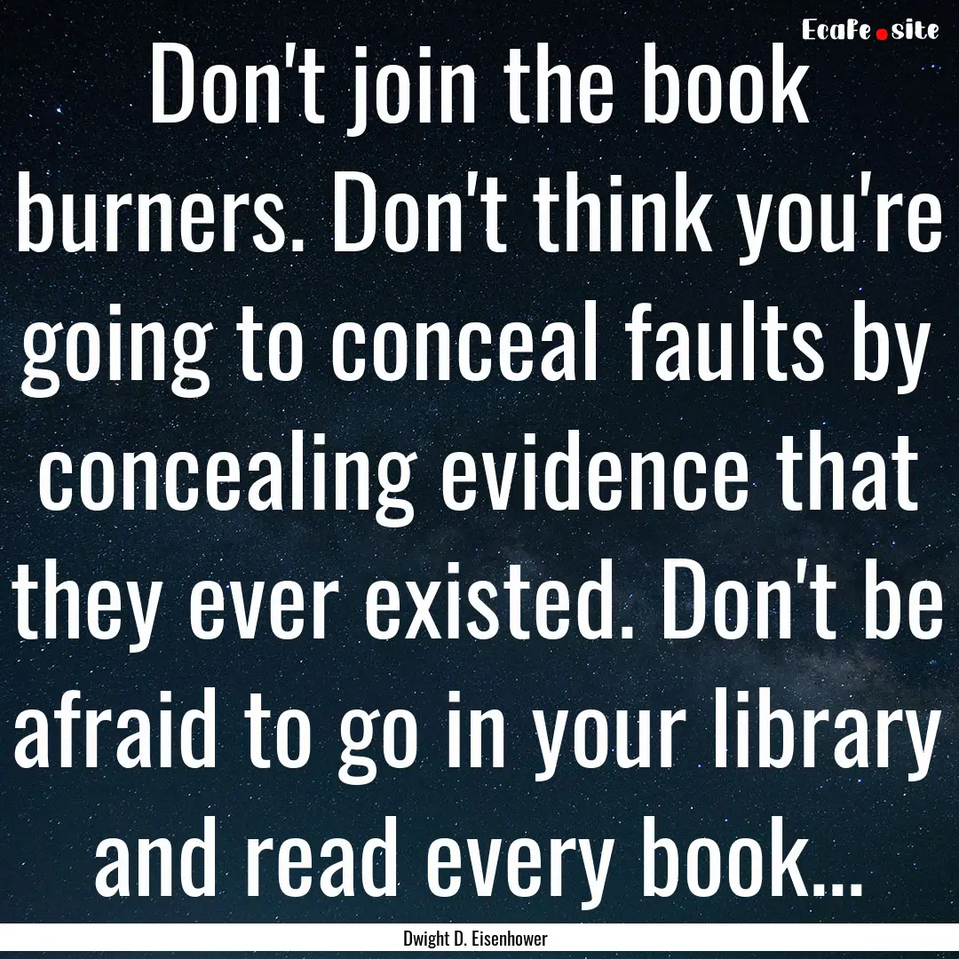 Don't join the book burners. Don't think.... : Quote by Dwight D. Eisenhower