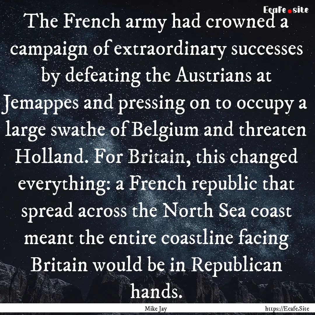 The French army had crowned a campaign of.... : Quote by Mike Jay