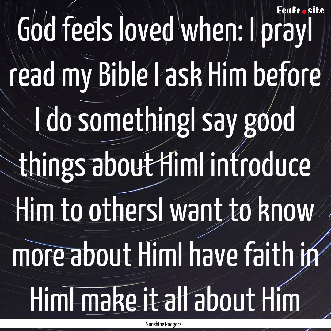 God feels loved when: I prayI read my Bible.... : Quote by Sunshine Rodgers