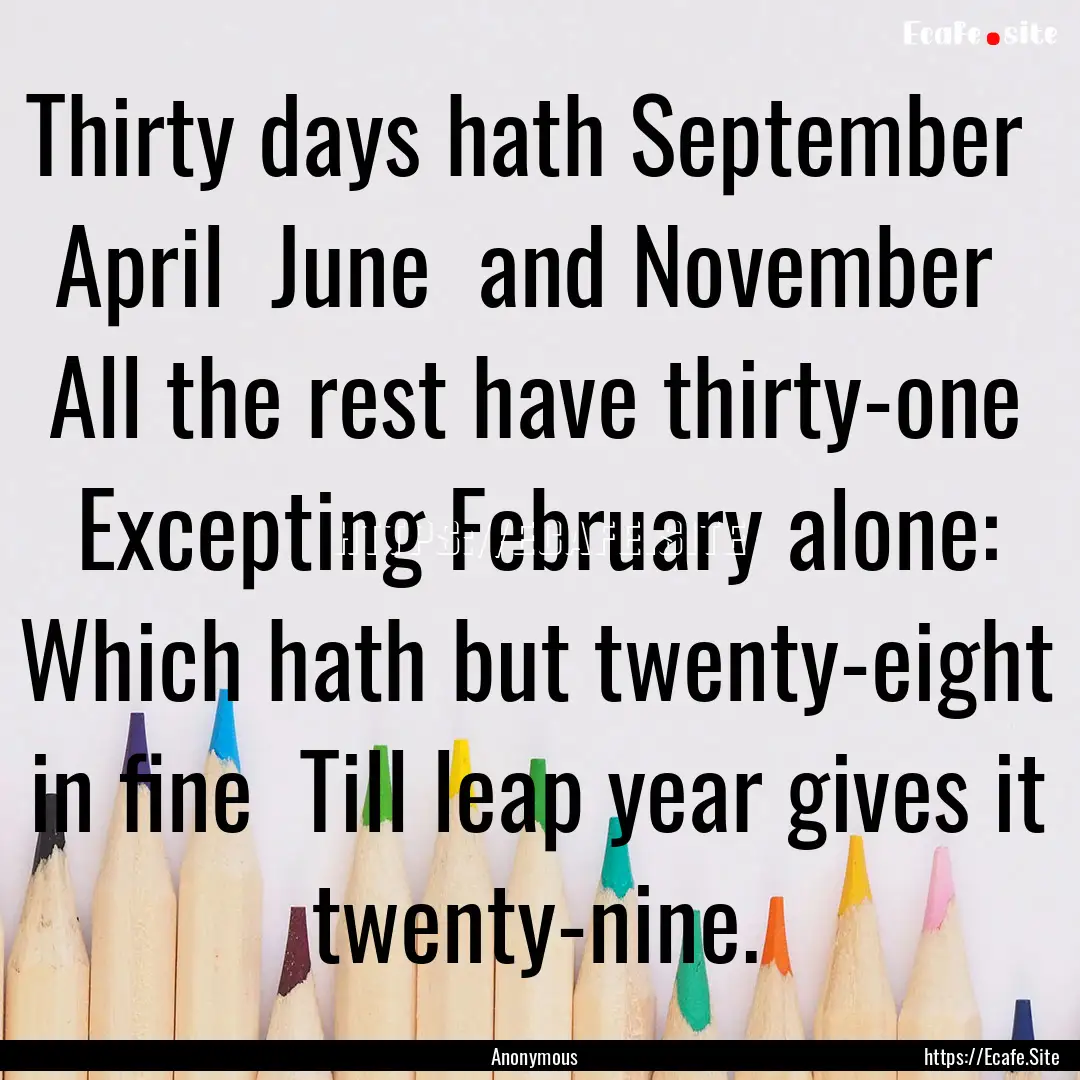 Thirty days hath September April June .... : Quote by Anonymous