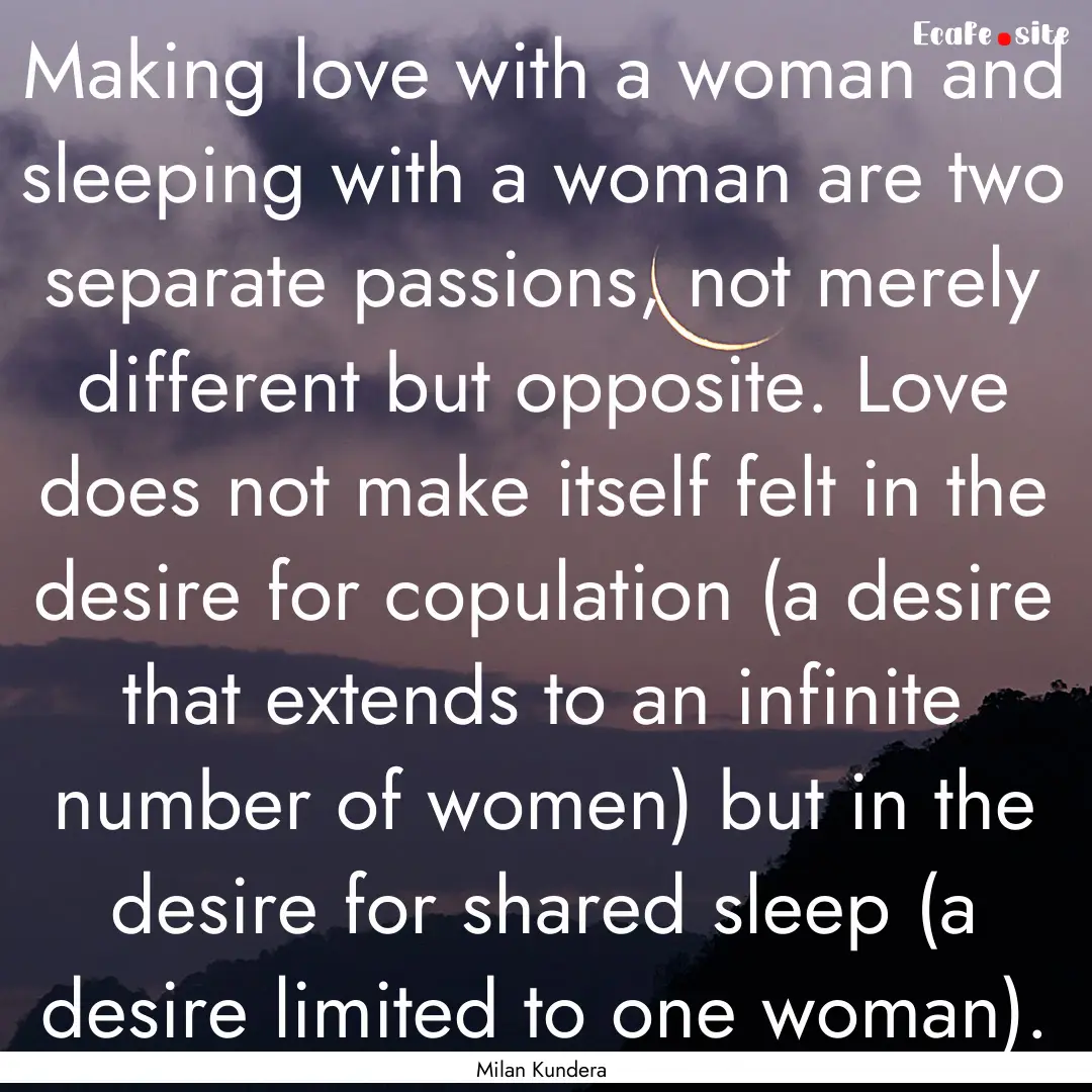 Making love with a woman and sleeping with.... : Quote by Milan Kundera