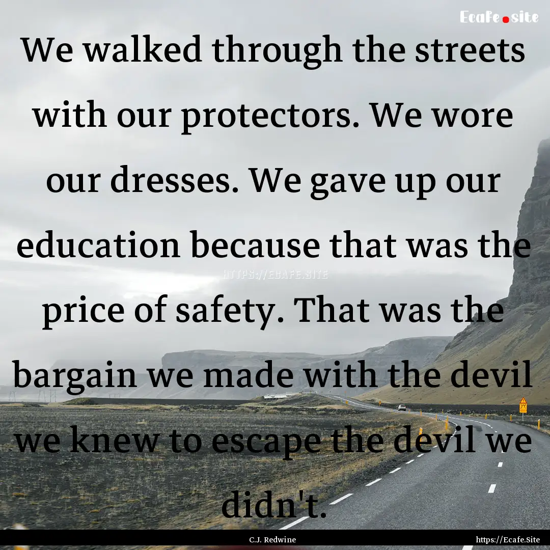 We walked through the streets with our protectors..... : Quote by C.J. Redwine