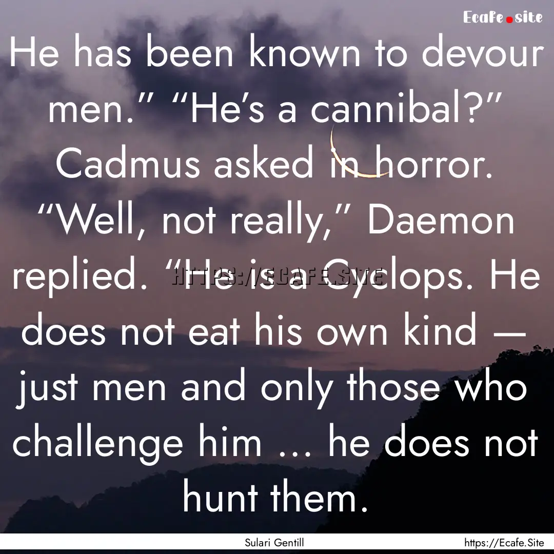 He has been known to devour men.” “He’s.... : Quote by Sulari Gentill