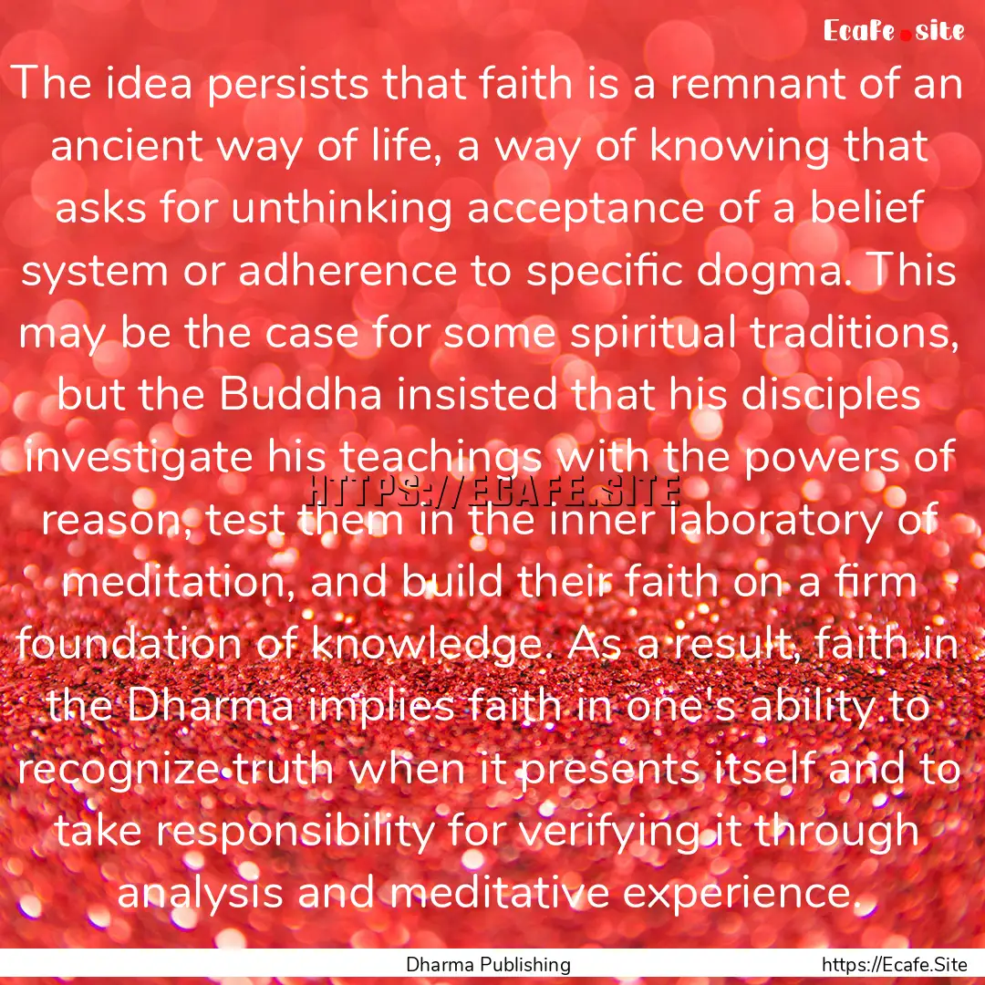 The idea persists that faith is a remnant.... : Quote by Dharma Publishing