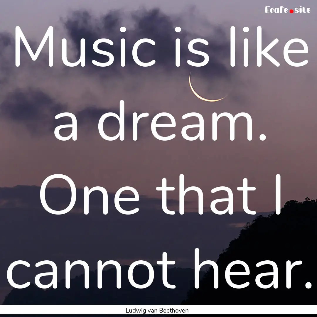 Music is like a dream. One that I cannot.... : Quote by Ludwig van Beethoven