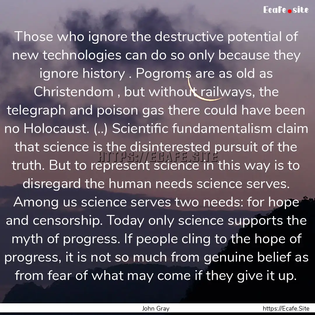 Those who ignore the destructive potential.... : Quote by John Gray