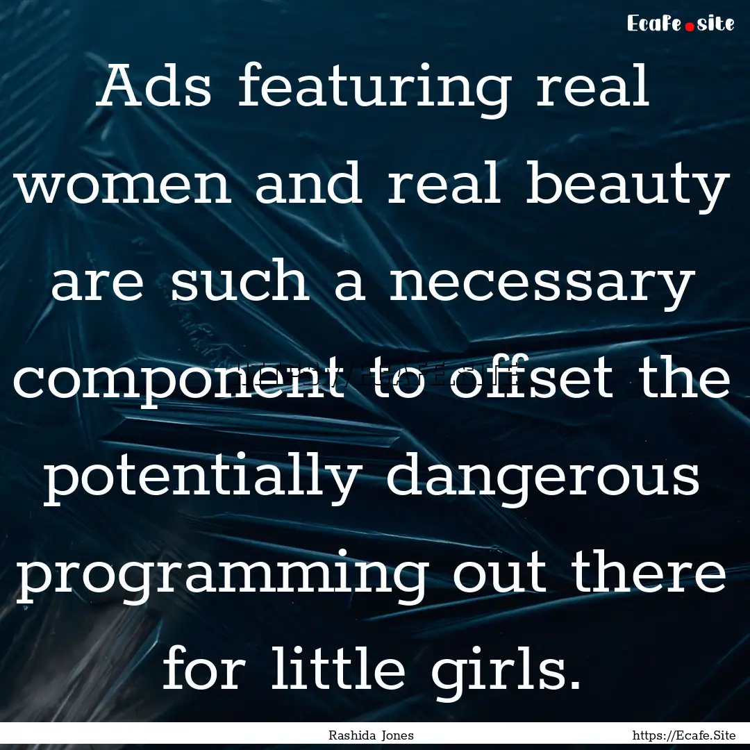 Ads featuring real women and real beauty.... : Quote by Rashida Jones