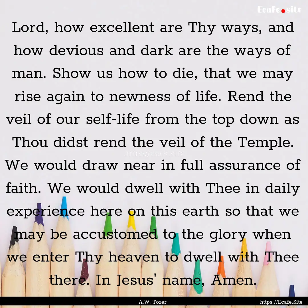 Lord, how excellent are Thy ways, and how.... : Quote by A.W. Tozer