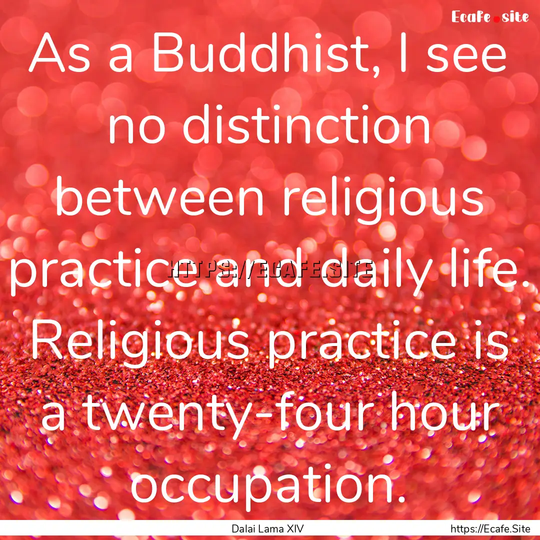 As a Buddhist, I see no distinction between.... : Quote by Dalai Lama XIV