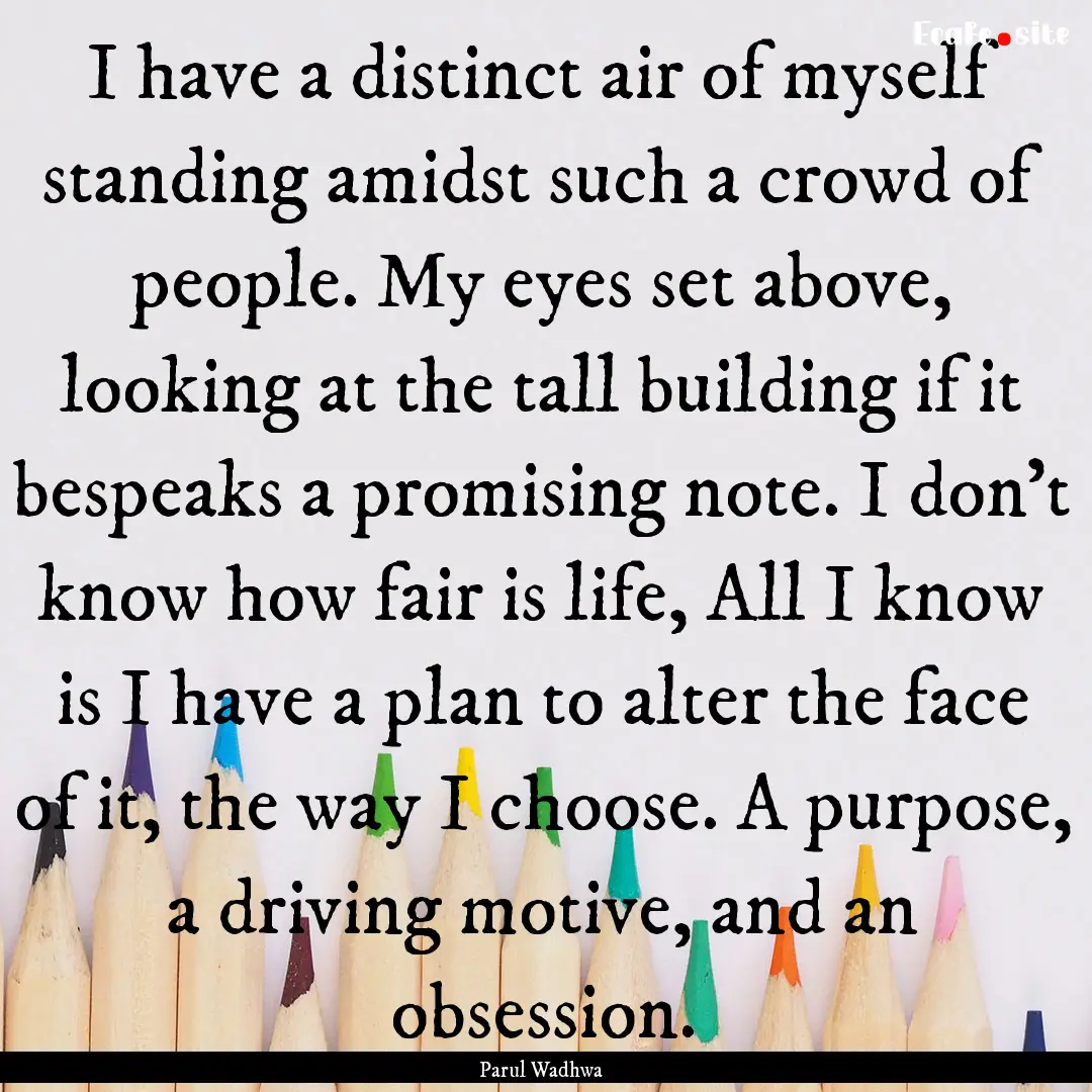 I have a distinct air of myself standing.... : Quote by Parul Wadhwa