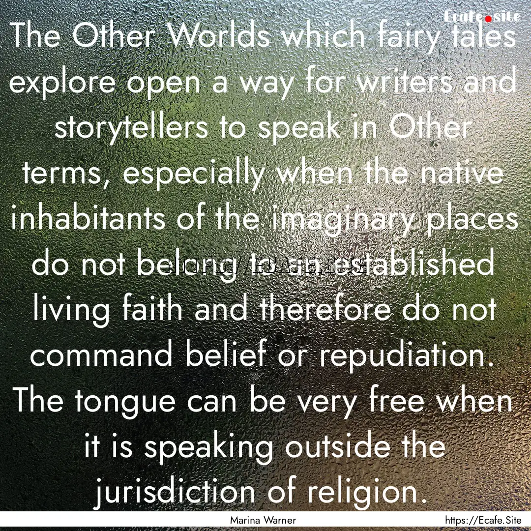 The Other Worlds which fairy tales explore.... : Quote by Marina Warner