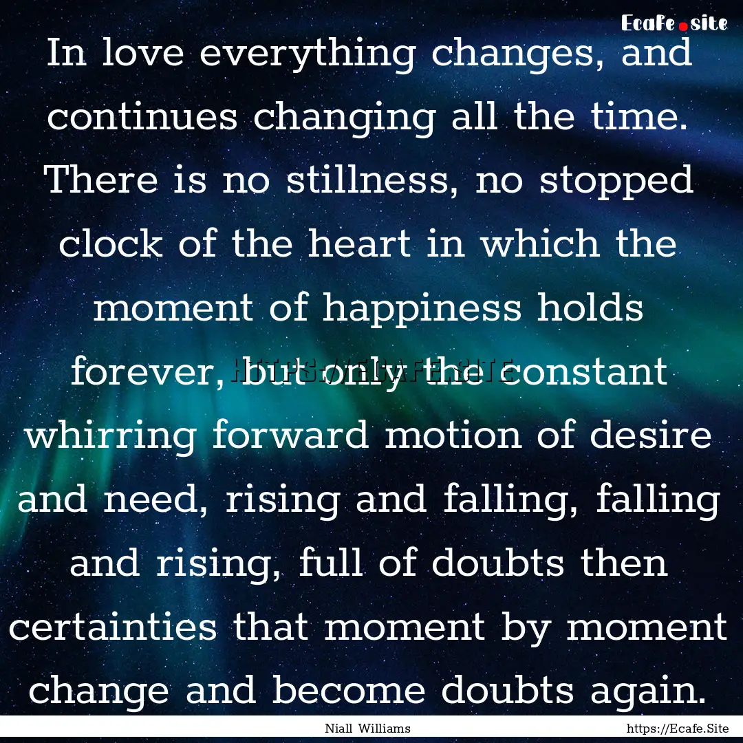 In love everything changes, and continues.... : Quote by Niall Williams