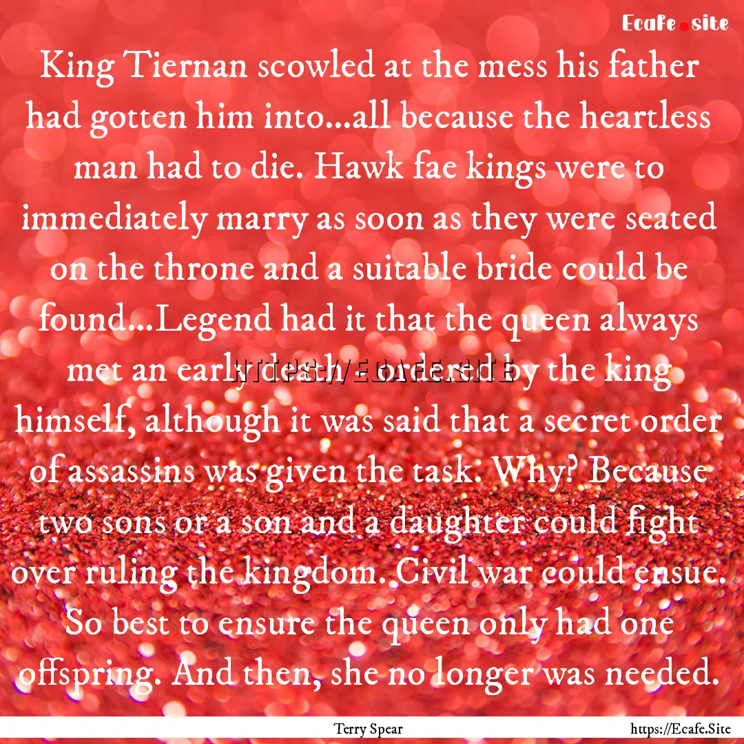 King Tiernan scowled at the mess his father.... : Quote by Terry Spear