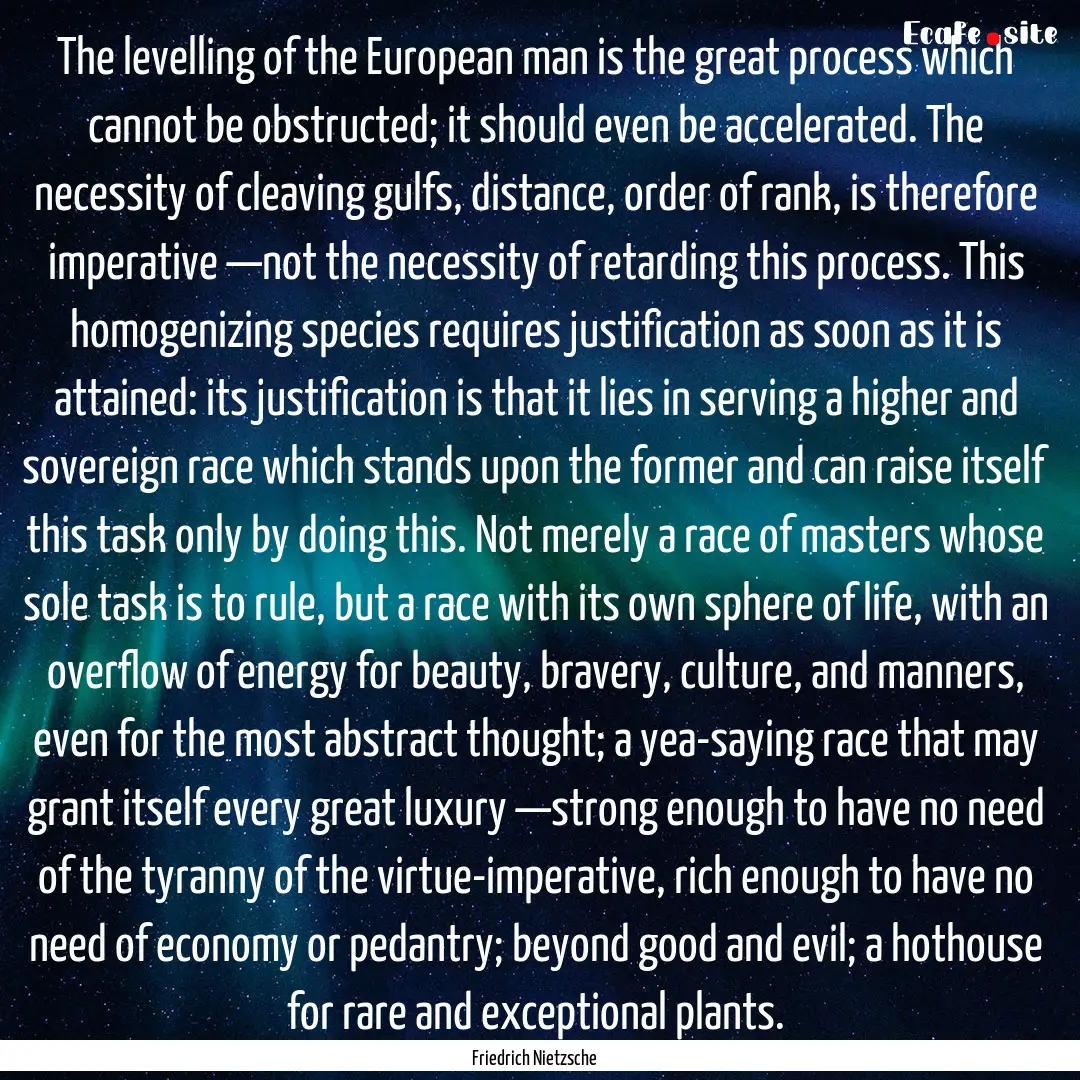 The levelling of the European man is the.... : Quote by Friedrich Nietzsche