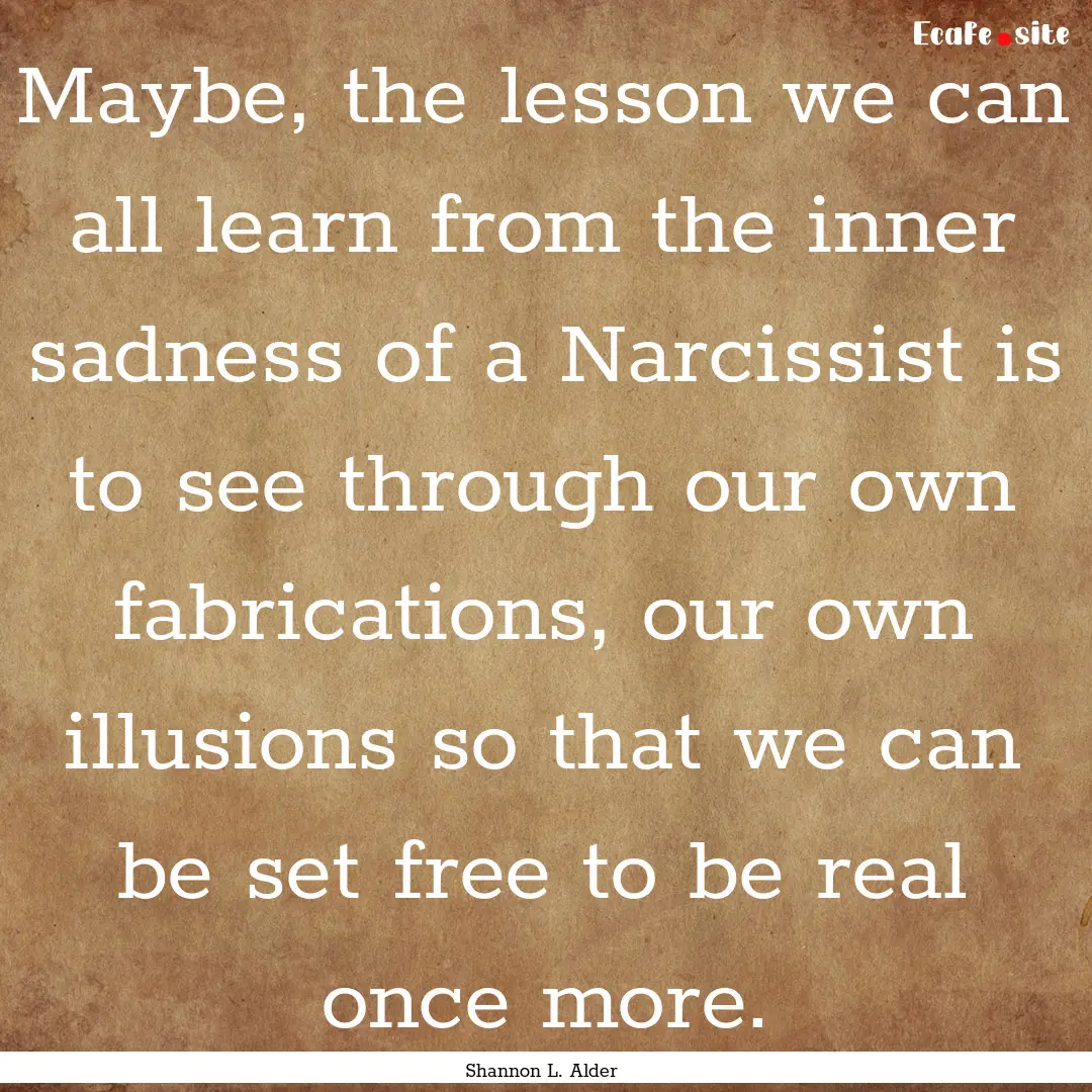 Maybe, the lesson we can all learn from the.... : Quote by Shannon L. Alder