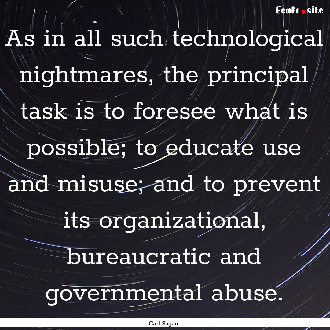 As in all such technological nightmares,.... : Quote by Carl Sagan