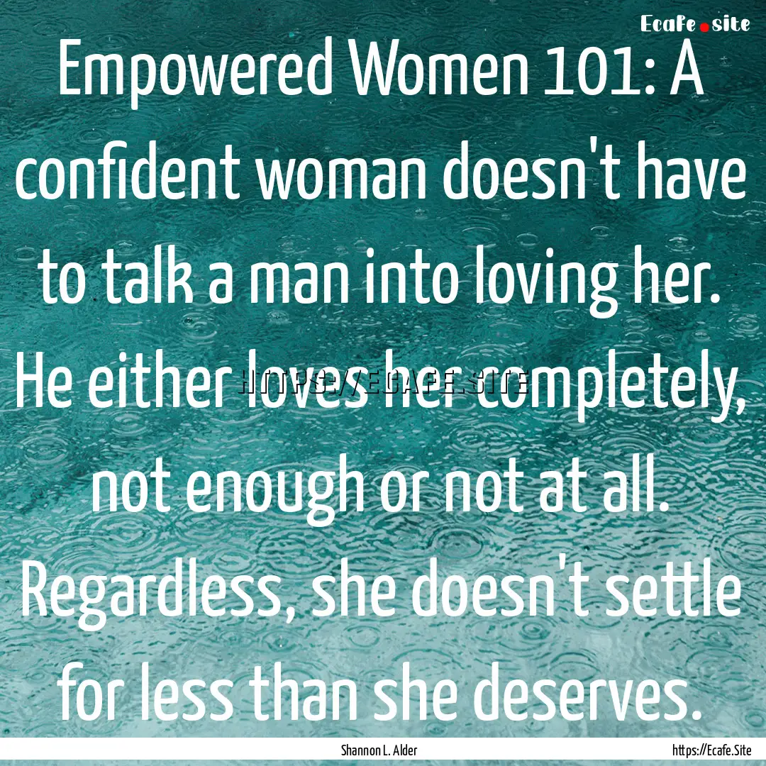 Empowered Women 101: A confident woman doesn't.... : Quote by Shannon L. Alder