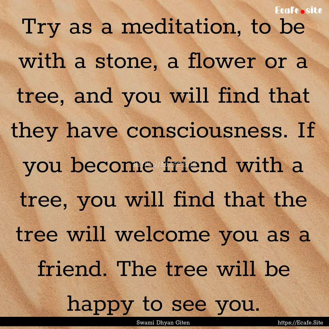 Try as a meditation, to be with a stone,.... : Quote by Swami Dhyan Giten