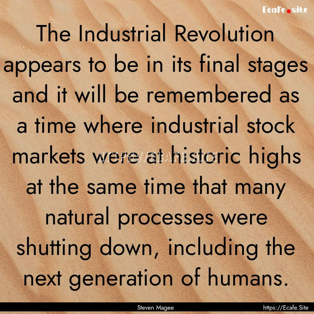 The Industrial Revolution appears to be in.... : Quote by Steven Magee