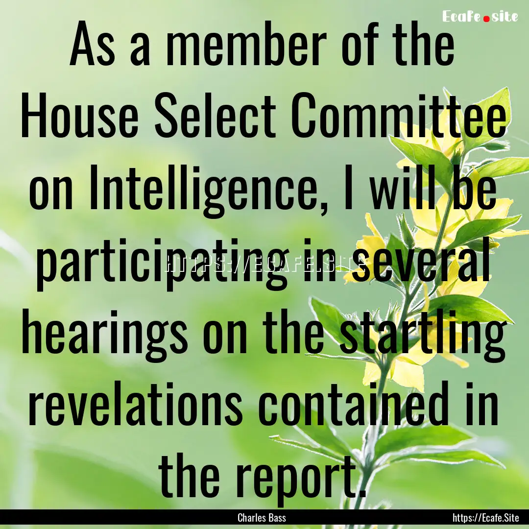 As a member of the House Select Committee.... : Quote by Charles Bass