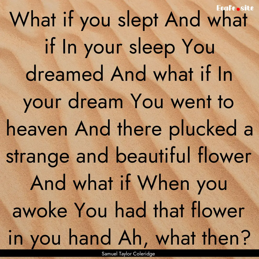 What if you slept And what if In your sleep.... : Quote by Samuel Taylor Coleridge