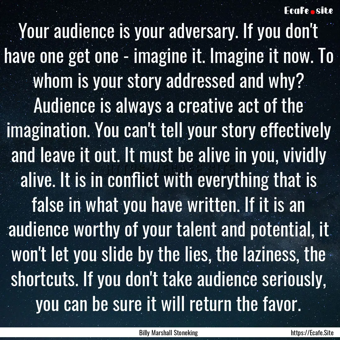 Your audience is your adversary. If you don't.... : Quote by Billy Marshall Stoneking