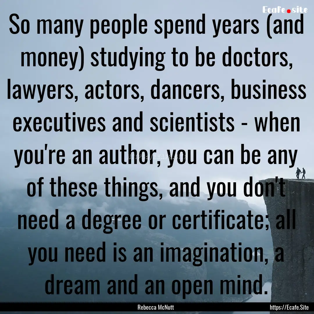 So many people spend years (and money) studying.... : Quote by Rebecca McNutt