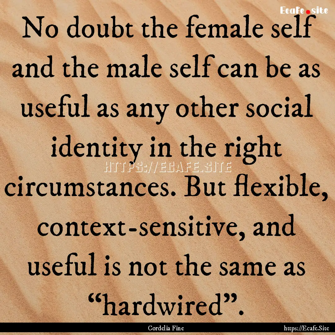 No doubt the female self and the male self.... : Quote by Cordelia Fine