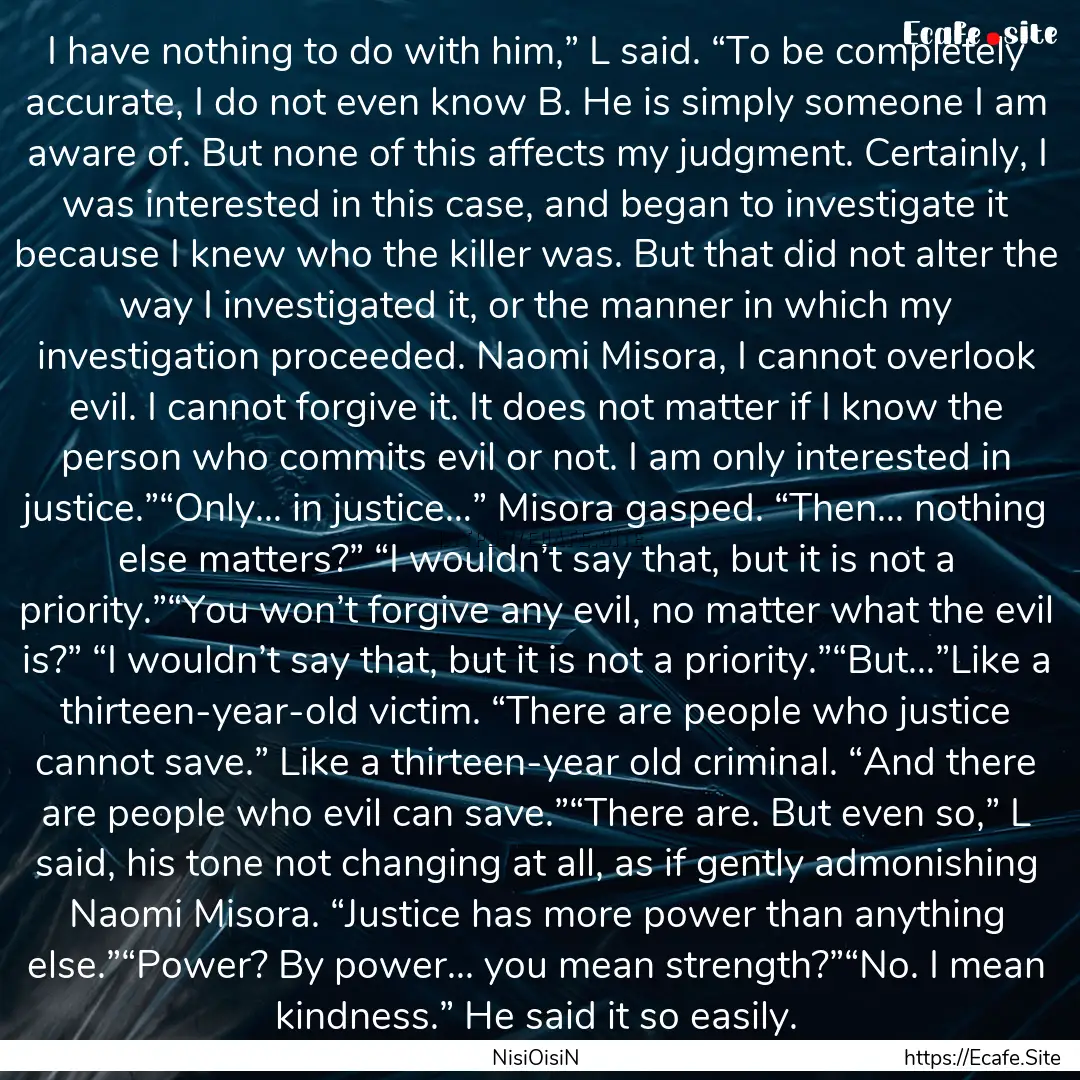 I have nothing to do with him,” L said..... : Quote by NisiOisiN